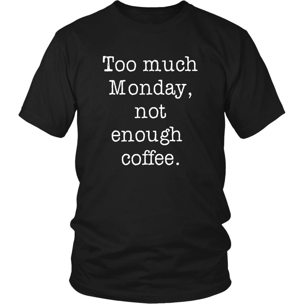 Coffee Shirt - Too much Monday, not enough coffee - Drink Love Gift-T-shirt-Teelime | shirts-hoodies-mugs