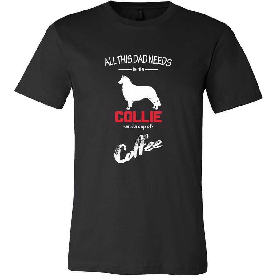Collie Dog Lover Shirt - All this Dad needs is his Collie and a cup of coffee Father Gift-T-shirt-Teelime | shirts-hoodies-mugs