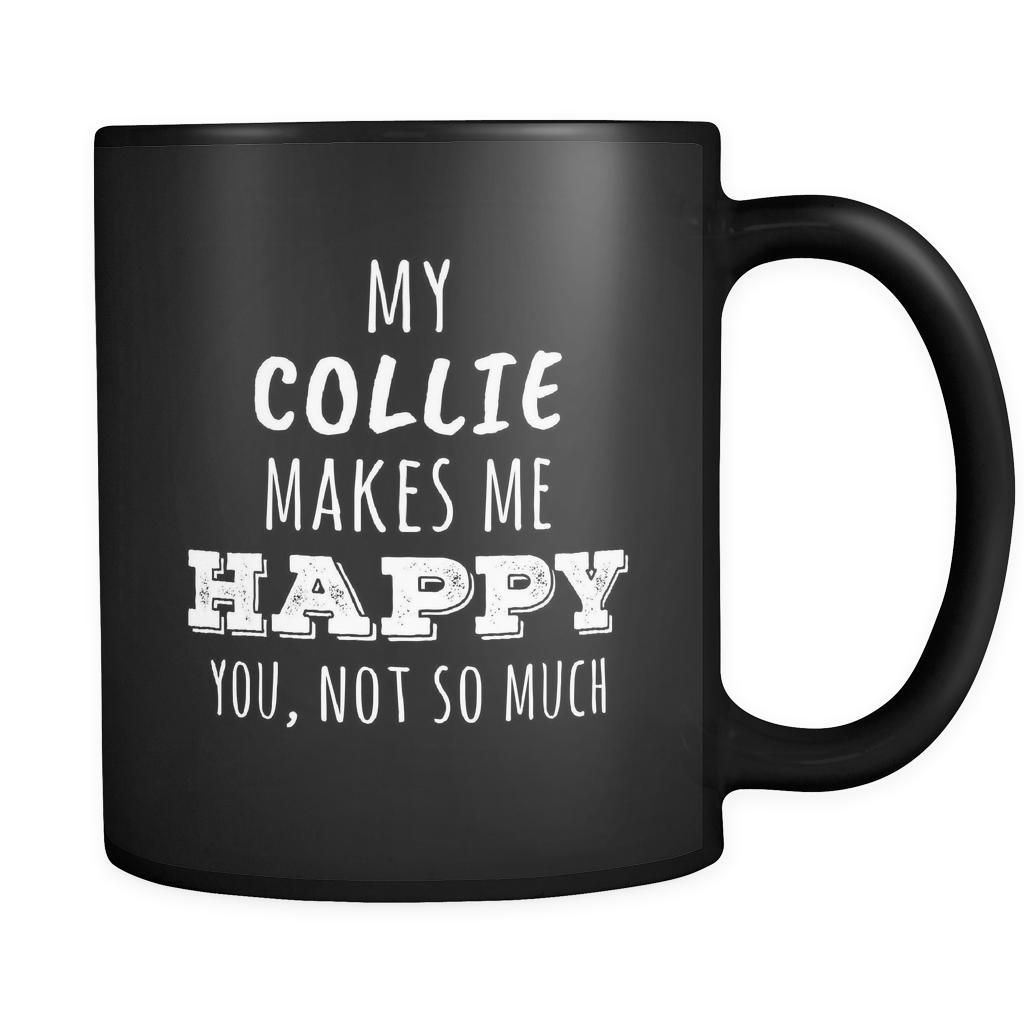 Collie My Collie Makes Me Happy, You Not So Much 11oz Black Mug-Drinkware-Teelime | shirts-hoodies-mugs