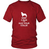 Collie Shirt - Keep Calm and Hug Your Collie- Dog Lover Gift-T-shirt-Teelime | shirts-hoodies-mugs