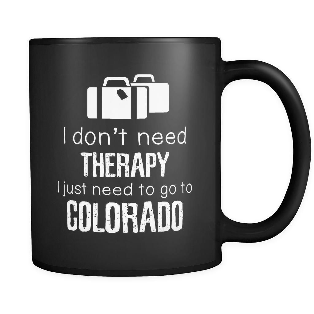 Colorado I Don't Need Therapy I Need To Go To Colorado 11oz Black Mug-Drinkware-Teelime | shirts-hoodies-mugs