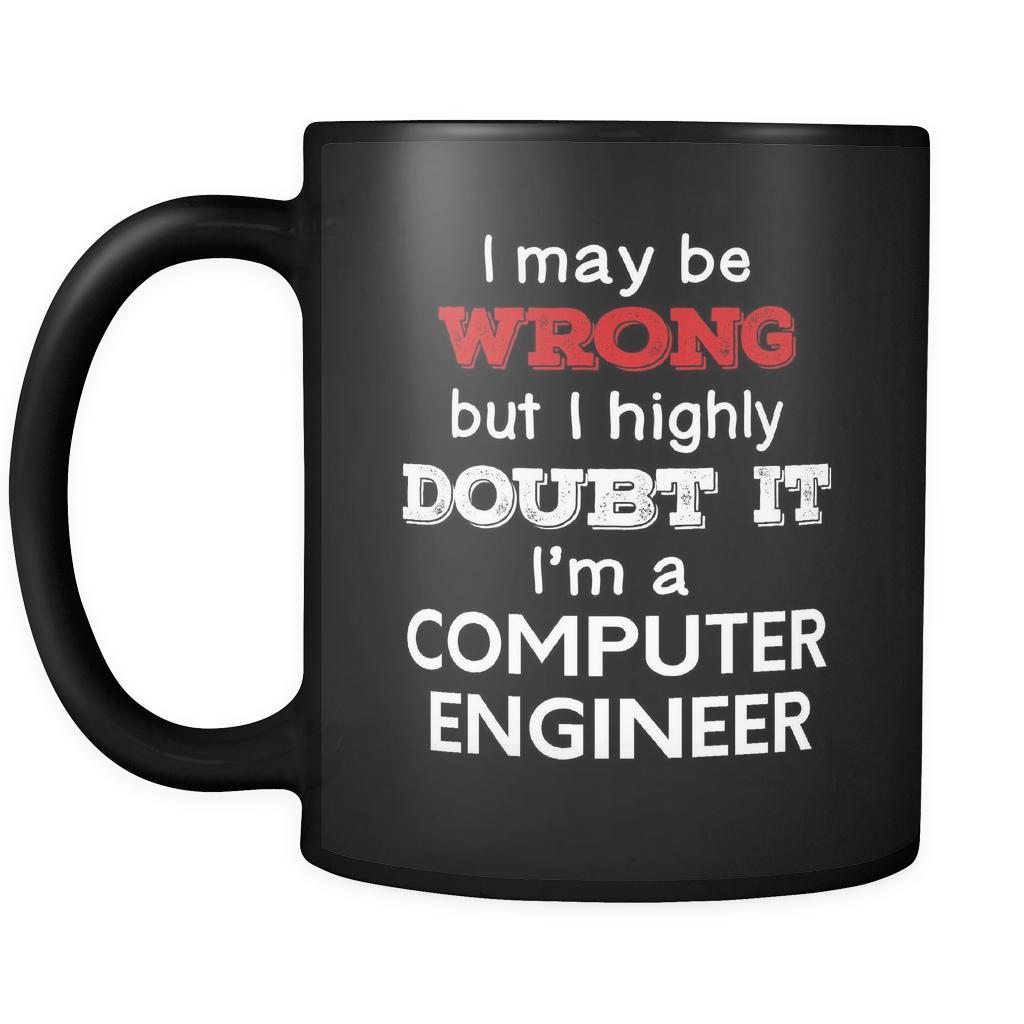 Computer Engineer I May Be Wrong But I Highly Doubt It I'm Computer Engineer 11oz Black Mug-Drinkware-Teelime | shirts-hoodies-mugs
