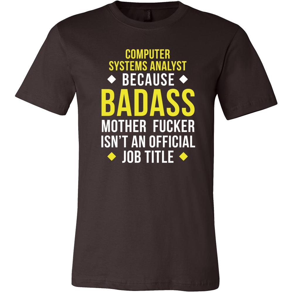 Computer system analyst Shirt - Computer system analyst because badass mother fucker isn't an official job title - Profession Gift-T-shirt-Teelime | shirts-hoodies-mugs