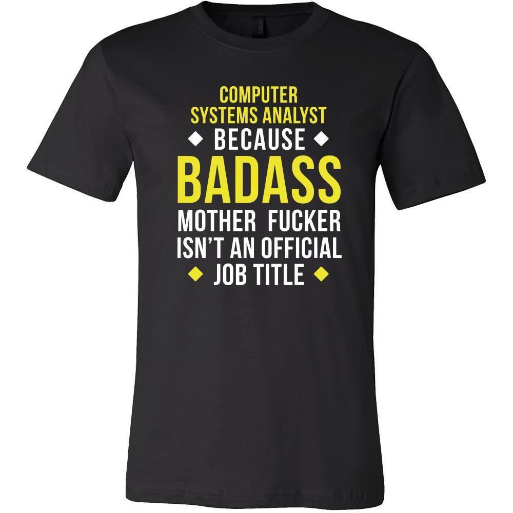 Computer system analyst Shirt - Computer system analyst because badass mother fucker isn't an official job title - Profession Gift-T-shirt-Teelime | shirts-hoodies-mugs