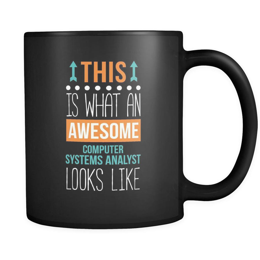 Computer system analyst This is what an awesome computer system analyst looks like 11oz Black Mug-Drinkware-Teelime | shirts-hoodies-mugs