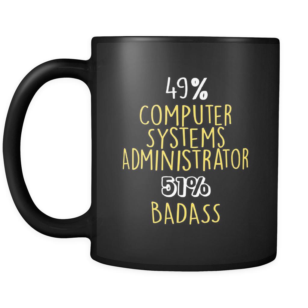 Computer Systems Administrator 49% Computer Systems Administrator 51% Badass 11oz Black Mug-Drinkware-Teelime | shirts-hoodies-mugs