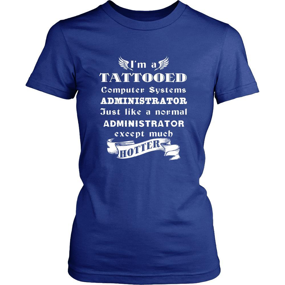 Computer Systems Administrator - I'm a Tattooed Computer Systems Administrator,... much hotter - Profession/Job Shirt-T-shirt-Teelime | shirts-hoodies-mugs