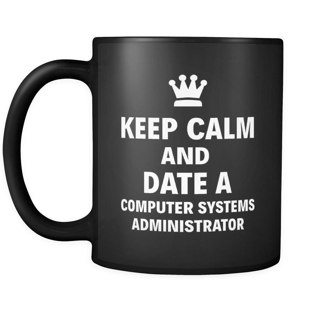 Computer Systems Administrator Keep Calm And Date A "Computer Systems Administrator" 11oz Black Mug-Drinkware-Teelime | shirts-hoodies-mugs