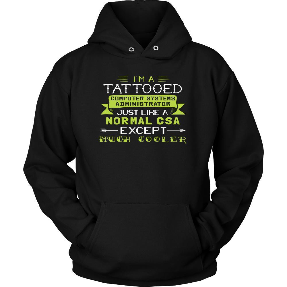 Computer Systems Administrator Shirt - I'm a tattooed computer systems administrator, just like a normal csa, except much cooler - Profession Gift-T-shirt-Teelime | shirts-hoodies-mugs