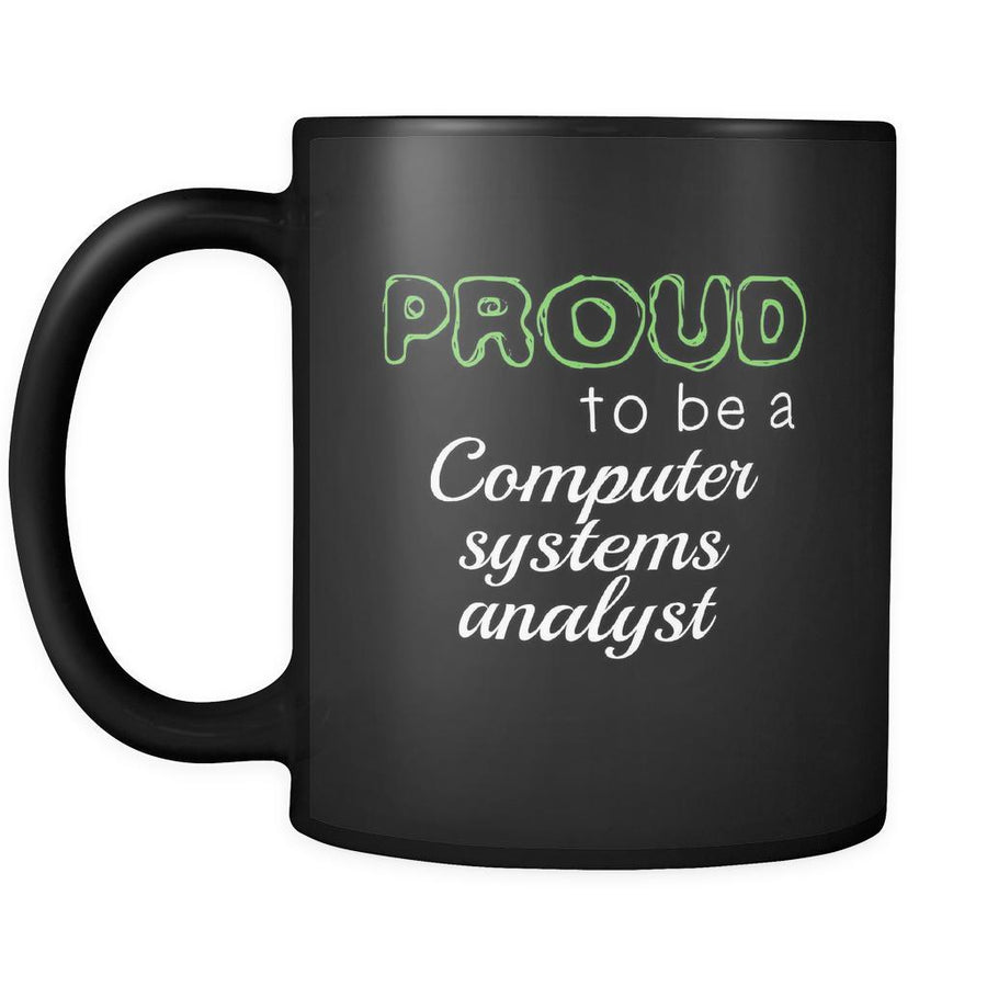 Computer Systems Analyst Proud To Be A Computer Systems Analyst 11oz Black Mug-Drinkware-Teelime | shirts-hoodies-mugs