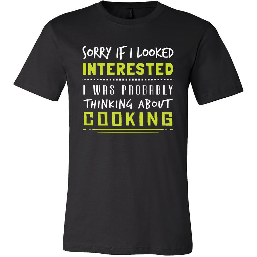 Cooking Shirt - Sorry If I Looked Interested, I think about Cooking - Hobby Gift-T-shirt-Teelime | shirts-hoodies-mugs