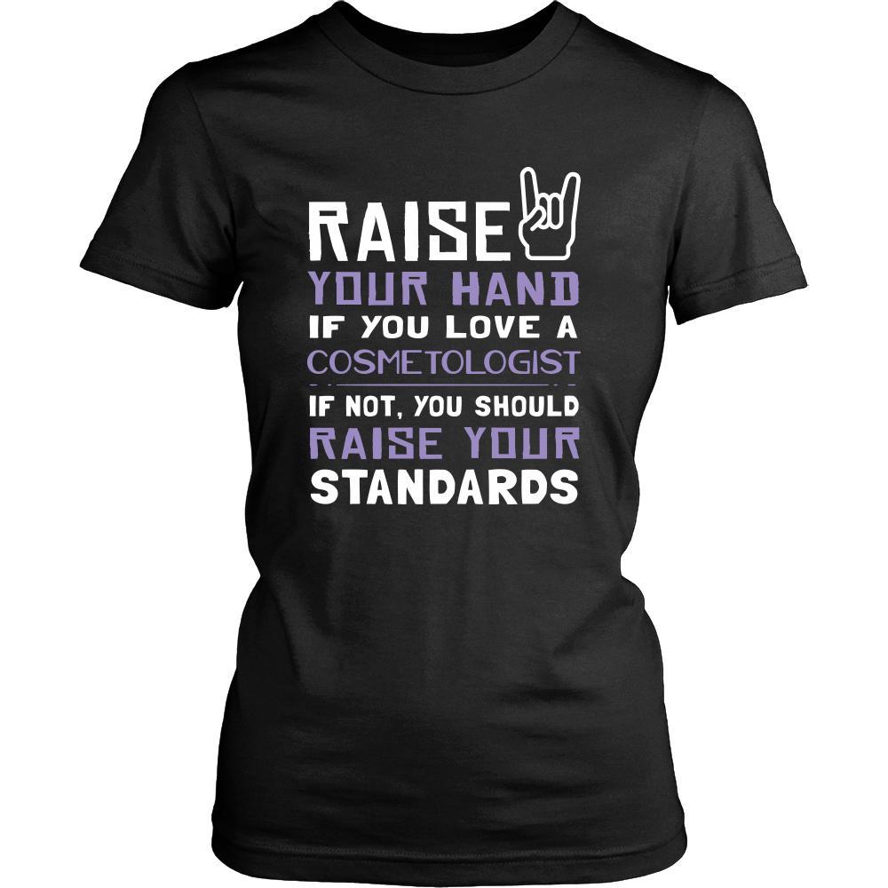 Cosmetologist Shirt - Raise your hand if you love Cosmetologist, if not raise your standards - Profession Gift-T-shirt-Teelime | shirts-hoodies-mugs