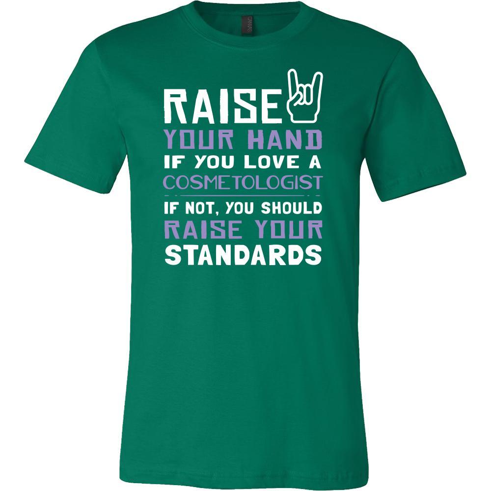 Cosmetologist Shirt - Raise your hand if you love Cosmetologist, if not raise your standards - Profession Gift-T-shirt-Teelime | shirts-hoodies-mugs