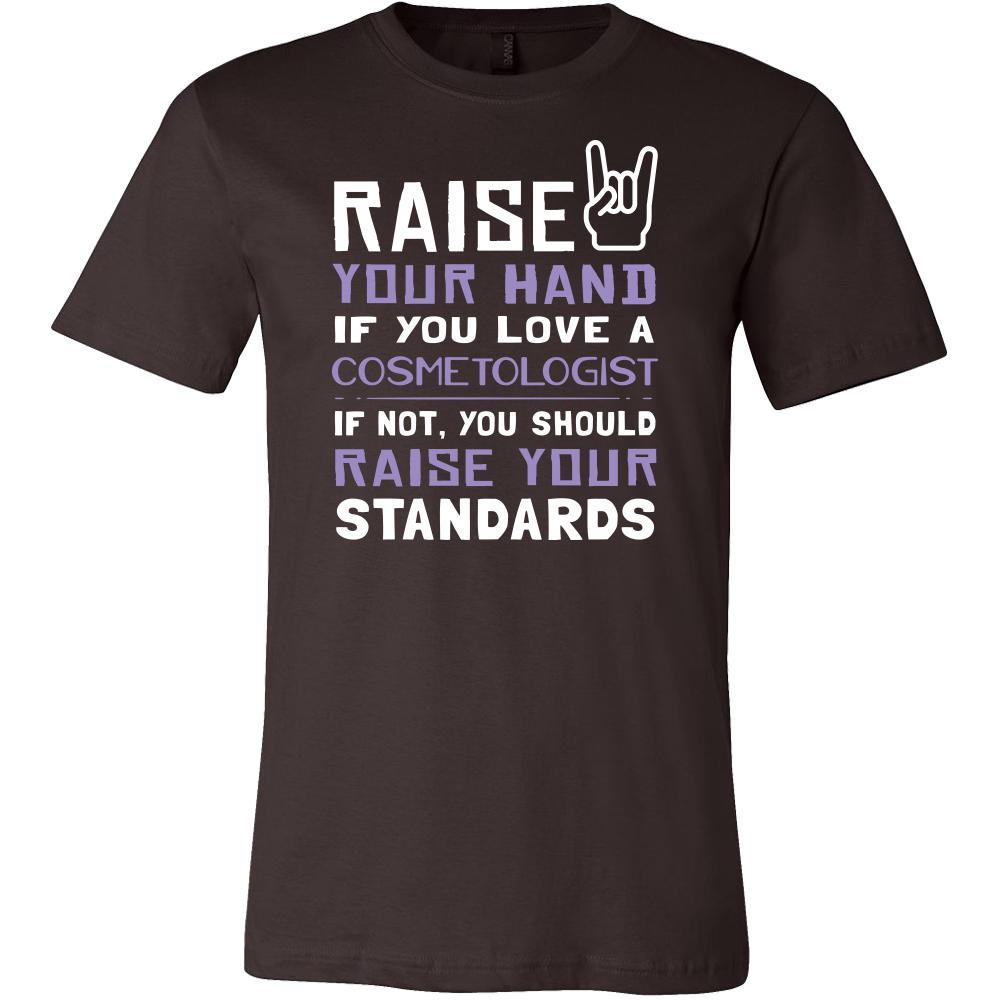 Cosmetologist Shirt - Raise your hand if you love Cosmetologist, if not raise your standards - Profession Gift-T-shirt-Teelime | shirts-hoodies-mugs