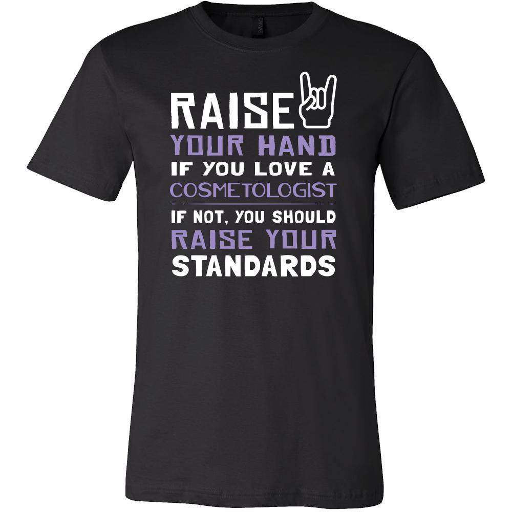 Cosmetologist Shirt - Raise your hand if you love Cosmetologist, if not raise your standards - Profession Gift-T-shirt-Teelime | shirts-hoodies-mugs