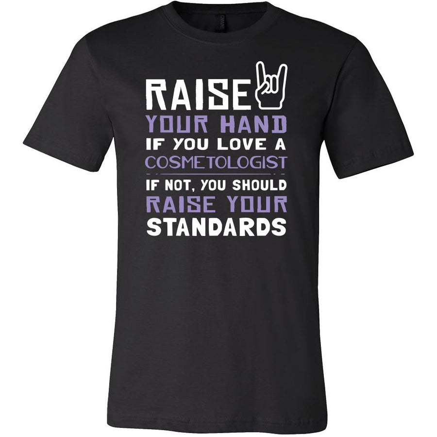 Cosmetologist Shirt - Raise your hand if you love Cosmetologist, if not raise your standards - Profession Gift-T-shirt-Teelime | shirts-hoodies-mugs