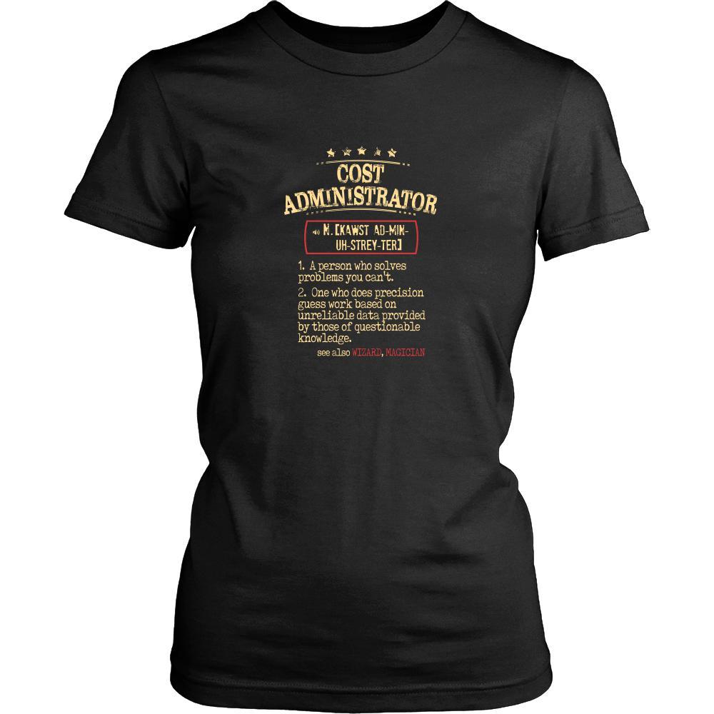 Cost Administrator Shirt - Cost Administrator a person who solves problems you can't. see also WIZARD, MAGICIAN Profession Gift-T-shirt-Teelime | shirts-hoodies-mugs