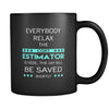 Cost Estimator - Everybody relax the Cost Estimator is here, the day will be save shortly - 11oz Black Mug-Drinkware-Teelime | shirts-hoodies-mugs