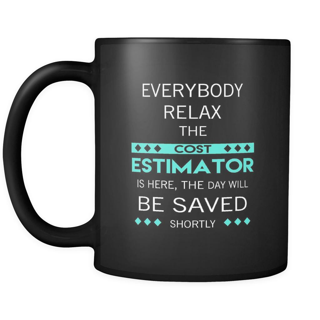 Cost Estimator - Everybody relax the Cost Estimator is here, the day will be save shortly - 11oz Black Mug-Drinkware-Teelime | shirts-hoodies-mugs