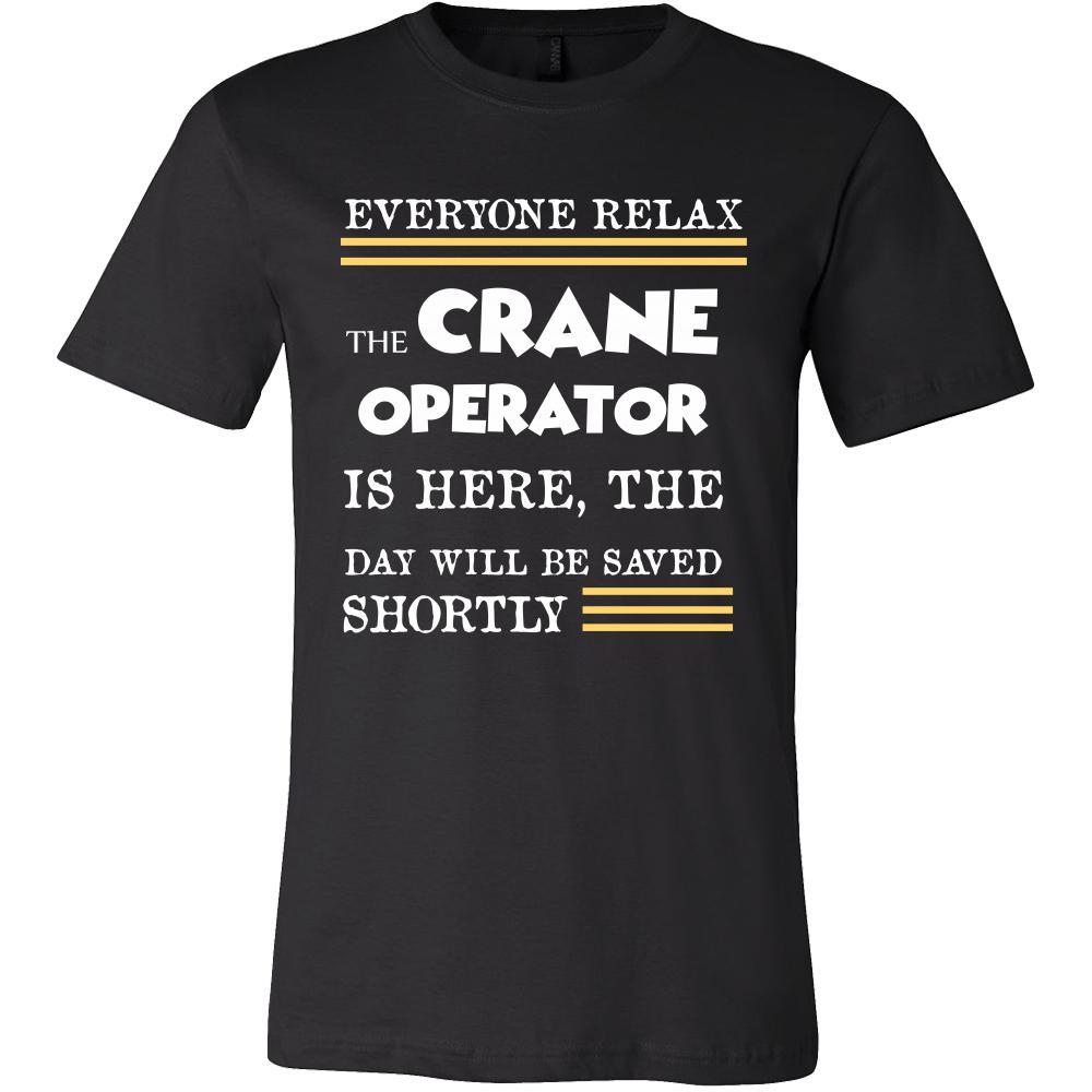 Crane Operator Shirt - Everyone relax the Crane Operator is here, the day will be save shortly - Profession Gift-T-shirt-Teelime | shirts-hoodies-mugs