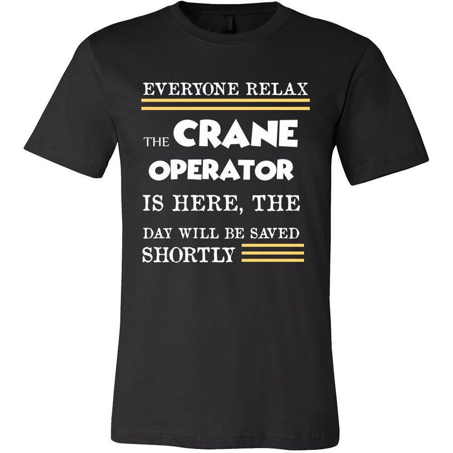 Crane Operator Shirt - Everyone relax the Crane Operator is here, the day will be save shortly - Profession Gift-T-shirt-Teelime | shirts-hoodies-mugs
