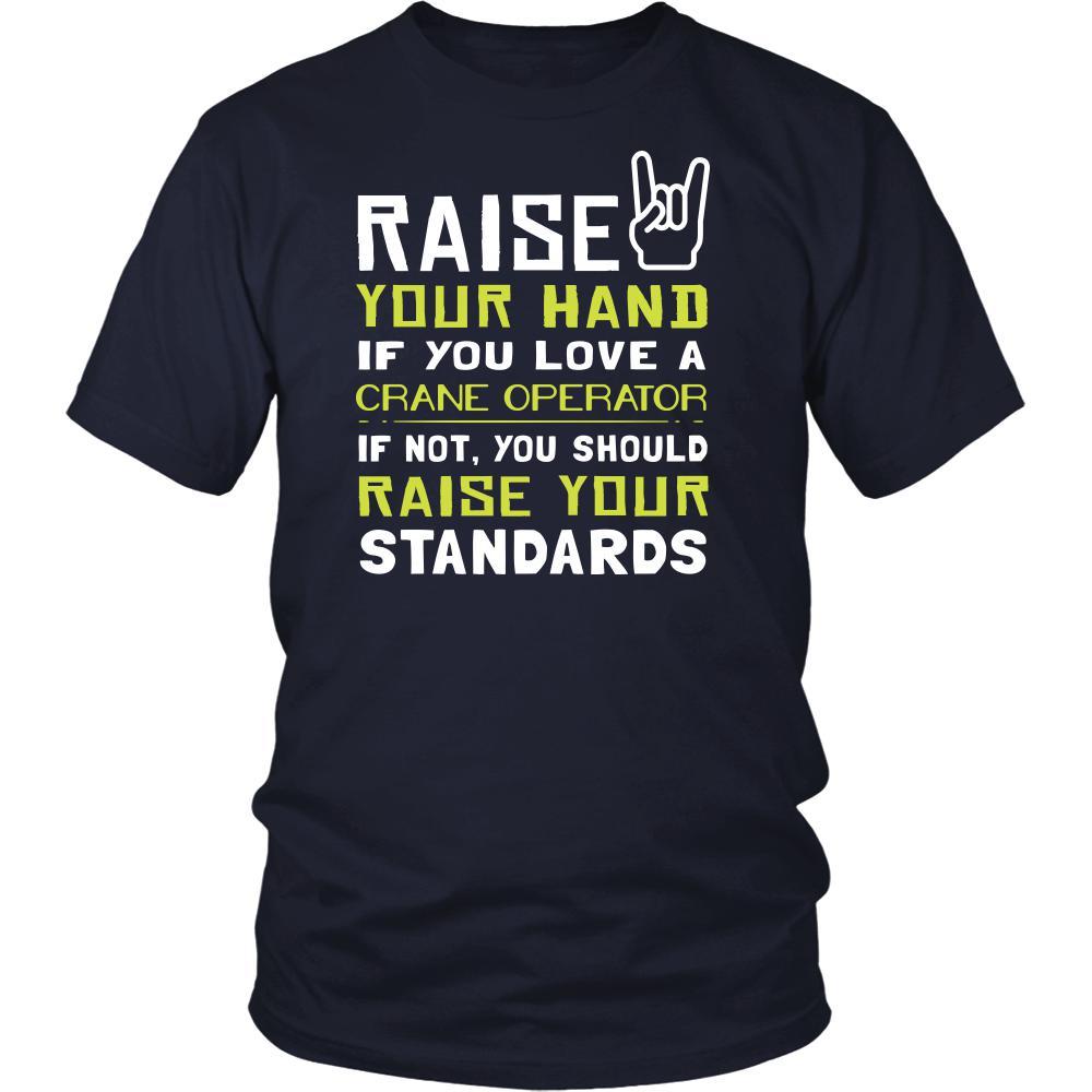Crane Operator Shirt - Raise your hand if you love Crane Operator, if not raise your standards - Profession Gift-T-shirt-Teelime | shirts-hoodies-mugs