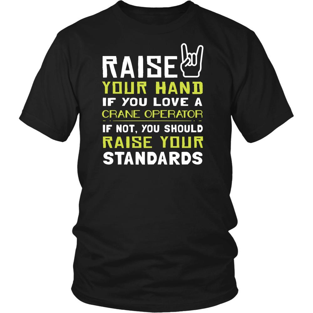 Crane Operator Shirt - Raise your hand if you love Crane Operator, if not raise your standards - Profession Gift-T-shirt-Teelime | shirts-hoodies-mugs