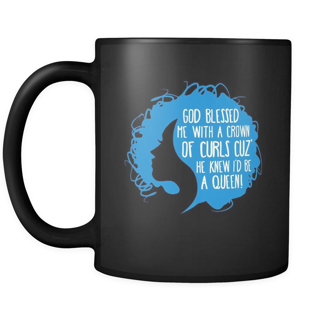 Curly hair God blessed me with a crown of curls cuz' he knew I'd be a queen! 11oz Black Mug