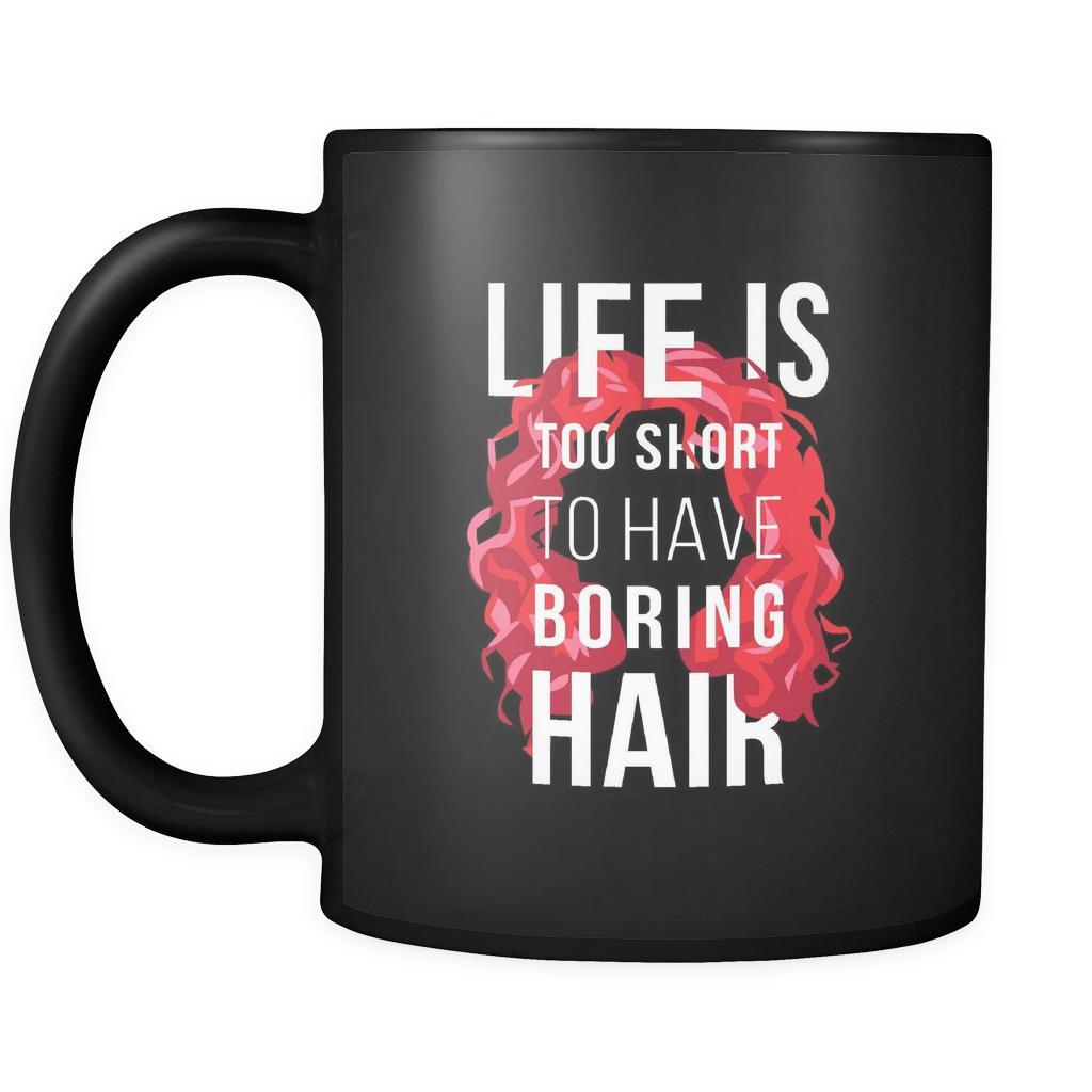 Curly hair Life is too short to have boring hair 11oz Black Mug