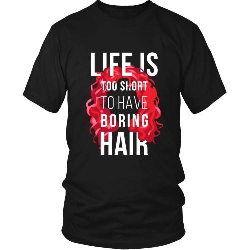 Curly Hair T Shirt - Life is too short to have boring hair