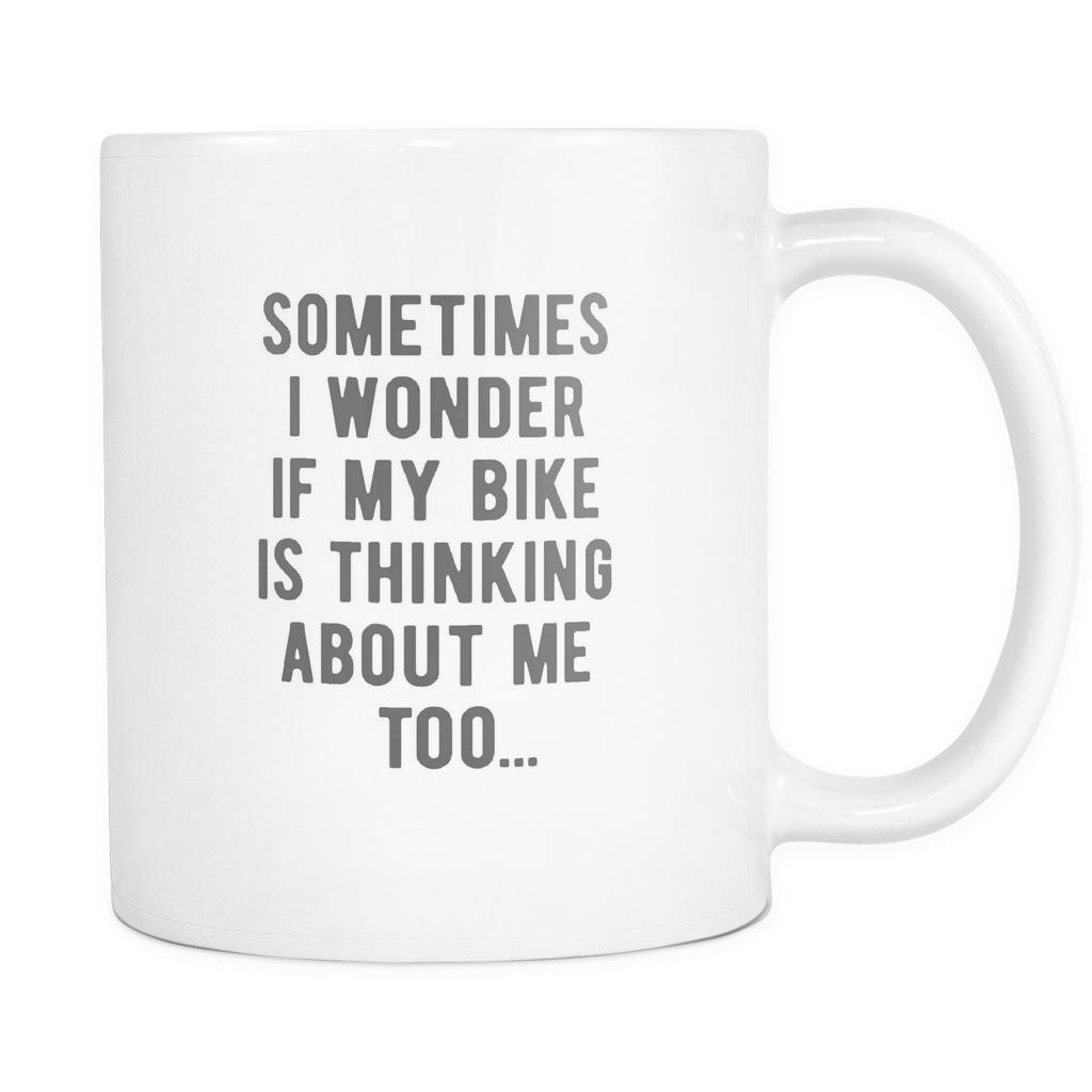 Cycling Coffee Cup - Sometimes I wonder if my Bike is thinking about me - hinking about me too