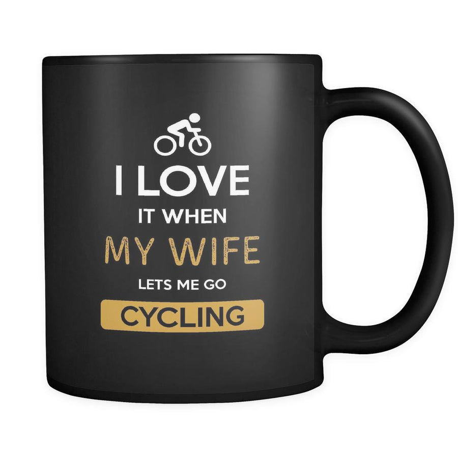 Cycling - I love it when my wife lets me go Cycling - 11oz Black Mug