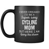 Cycling I Never Dreamed I'd Be A Super Sexy Mom But Here I Am 11oz Black Mug-Drinkware-Teelime | shirts-hoodies-mugs