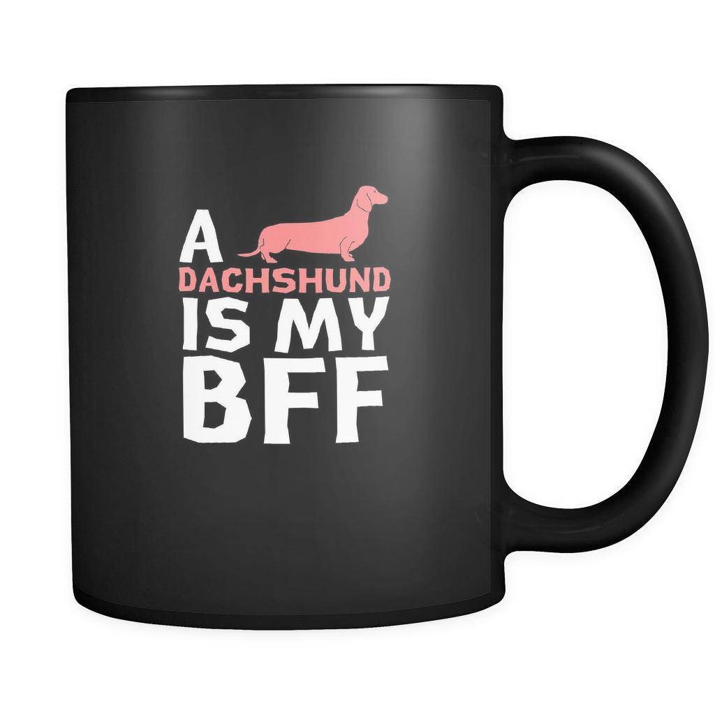 Dachshund a Dachshund is my bff 11oz Black Mug-Drinkware-Teelime | shirts-hoodies-mugs