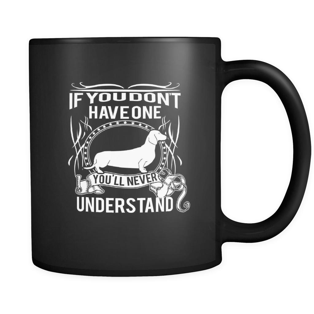 Dachshund If you don't have one you'll never understand 11oz Black Mug-Drinkware-Teelime | shirts-hoodies-mugs
