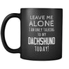 Dachshund Leave Me Alove I'm Only Talking To My Dachshund today 11oz Black Mug-Drinkware-Teelime | shirts-hoodies-mugs