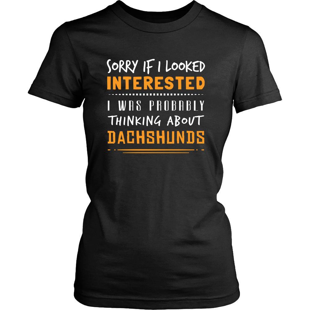 Dachshunds Shirt - Sorry If I Looked Interested, I think about Dachshunds - Dog Lover Gift-T-shirt-Teelime | shirts-hoodies-mugs