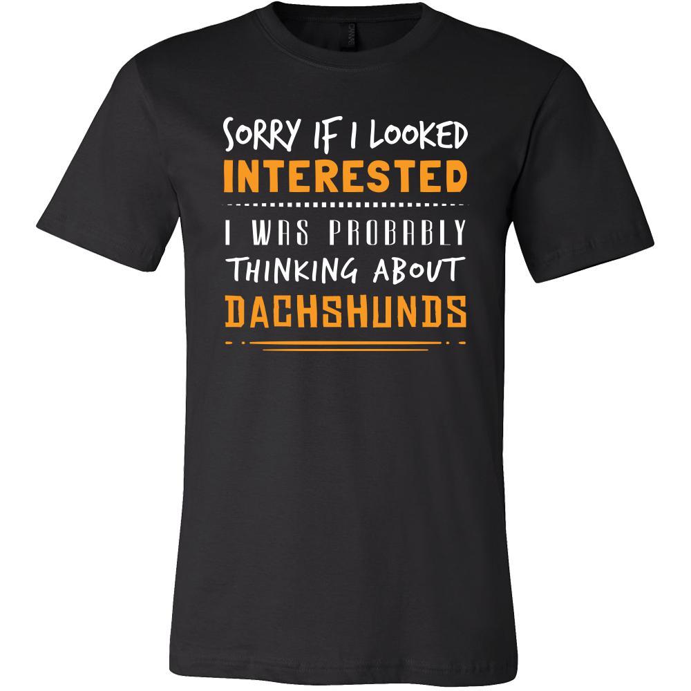 Dachshunds Shirt - Sorry If I Looked Interested, I think about Dachshunds - Dog Lover Gift-T-shirt-Teelime | shirts-hoodies-mugs