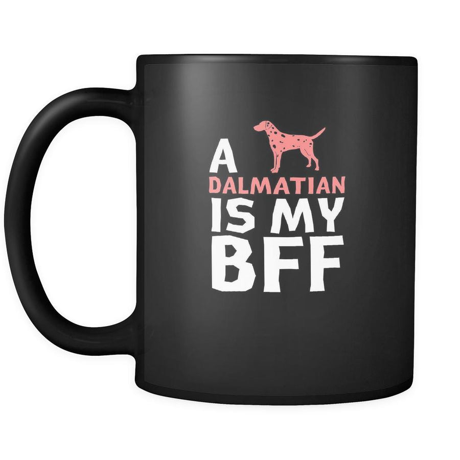 Dalmatian a Dalmatian is my bff 11oz Black Mug-Drinkware-Teelime | shirts-hoodies-mugs