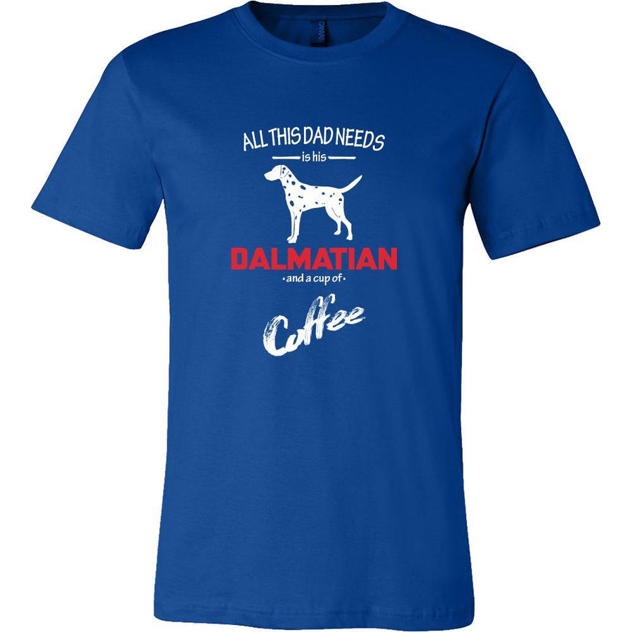 Dalmatian Dog Lover Shirt - All this Dad needs is his Dalmatian and a cup of coffee Father Gift