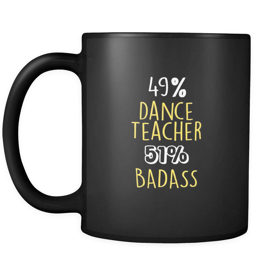 Dance Teacher 49% Dance Teacher 51% Badass 11oz Black Mug-Drinkware-Teelime | shirts-hoodies-mugs