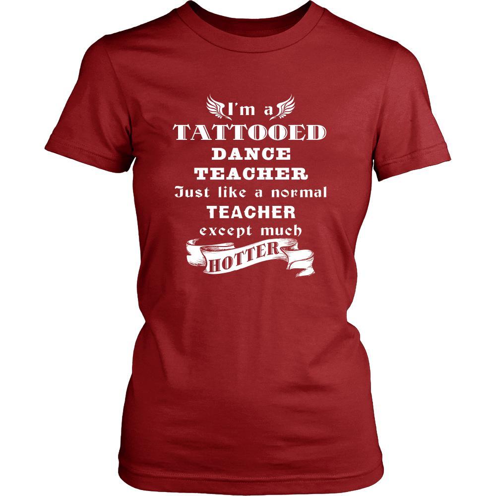 Dance Teacher - I'm a Tattooed Dance Teacher,... much hotter - Profession/Job Shirt-T-shirt-Teelime | shirts-hoodies-mugs