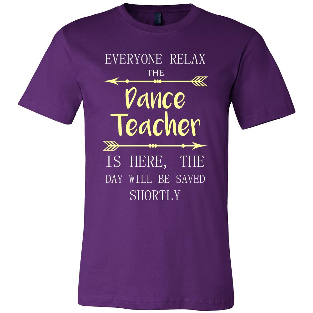 Dance Teacher Shirt - Everyone relax the Dance Teacher is here, the day will be save shortly - Profession Gift-T-shirt-Teelime | shirts-hoodies-mugs