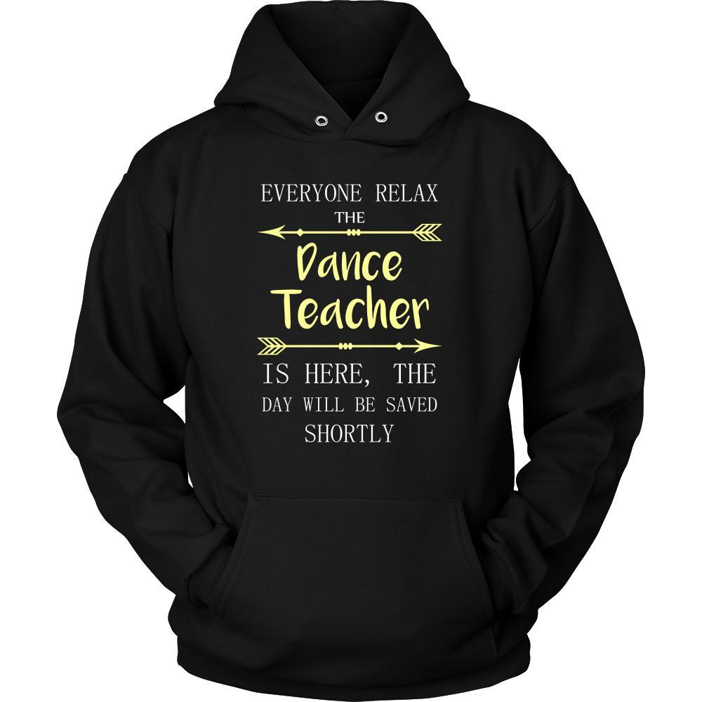 Dance Teacher Shirt - Everyone relax the Dance Teacher is here, the day will be save shortly - Profession Gift-T-shirt-Teelime | shirts-hoodies-mugs