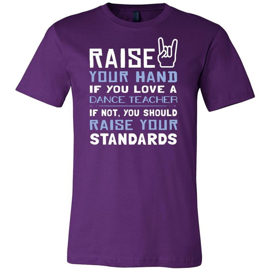 Dance Teacher Shirt - Raise your hand if you love Dance Teacher, if not raise your standards - Profession Gift-T-shirt-Teelime | shirts-hoodies-mugs