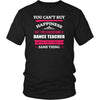 Dance Teacher- You can't buy happiness but you can become a Dance Teacher and that's pretty much the same thing- Profession Shirt-T-shirt-Teelime | shirts-hoodies-mugs