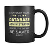 Database Administrator - Everybody relax the Database Administrator is here, the day will be save shortly - 11oz Black Mug-Drinkware-Teelime | shirts-hoodies-mugs