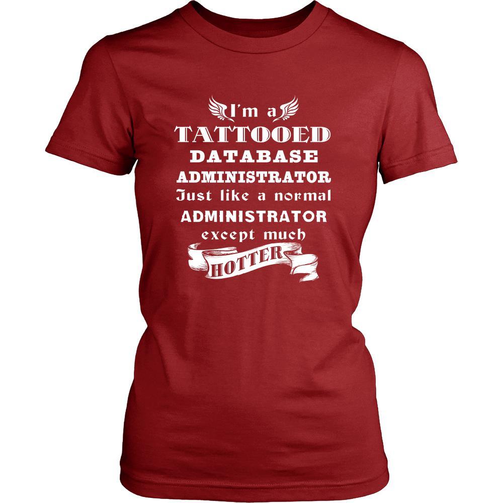 Database Administrator - I'm a Tattooed Database Administrator,... much hotter - Profession/Job Shirt-T-shirt-Teelime | shirts-hoodies-mugs