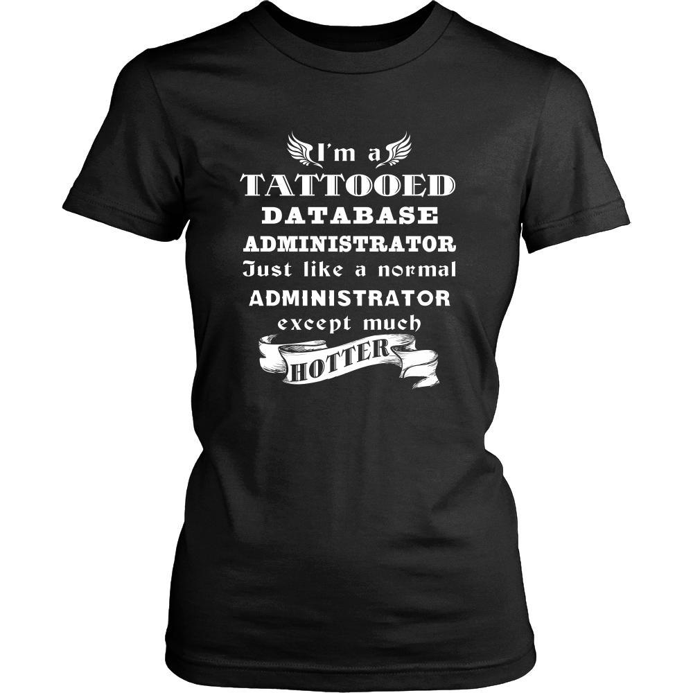 Database Administrator - I'm a Tattooed Database Administrator,... much hotter - Profession/Job Shirt-T-shirt-Teelime | shirts-hoodies-mugs