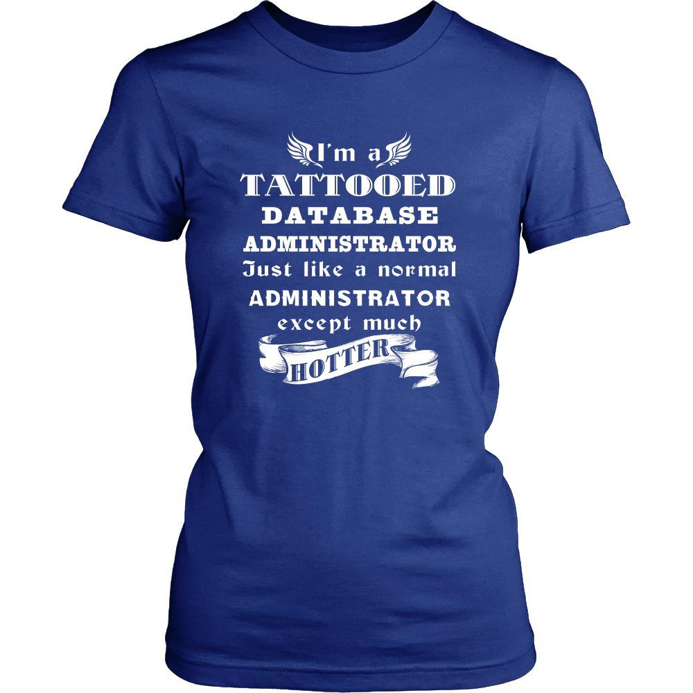 Database Administrator - I'm a Tattooed Database Administrator,... much hotter - Profession/Job Shirt-T-shirt-Teelime | shirts-hoodies-mugs